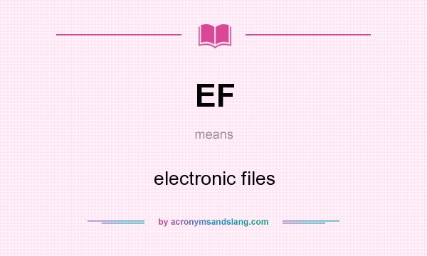 What does EF mean? It stands for electronic files