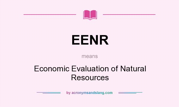 What does EENR mean? It stands for Economic Evaluation of Natural Resources