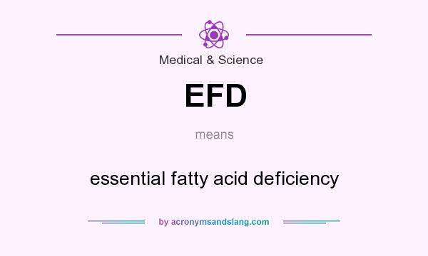 What does EFD mean? It stands for essential fatty acid deficiency