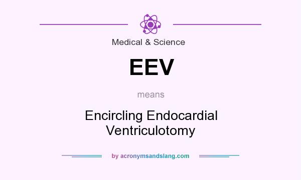 What does EEV mean? It stands for Encircling Endocardial Ventriculotomy
