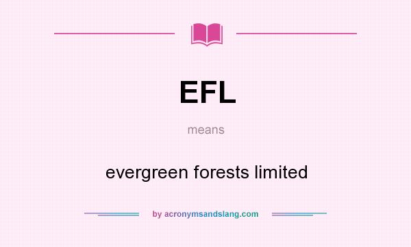 What does EFL mean? It stands for evergreen forests limited