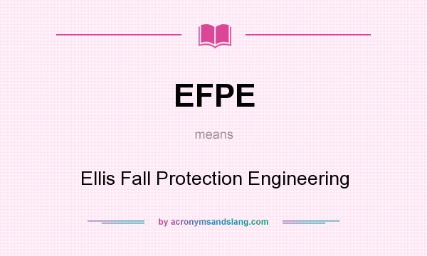 What does EFPE mean? It stands for Ellis Fall Protection Engineering