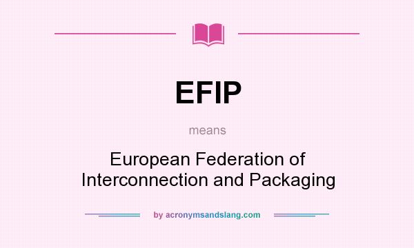 What does EFIP mean? It stands for European Federation of Interconnection and Packaging