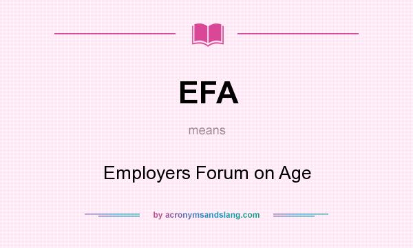 What does EFA mean? It stands for Employers Forum on Age