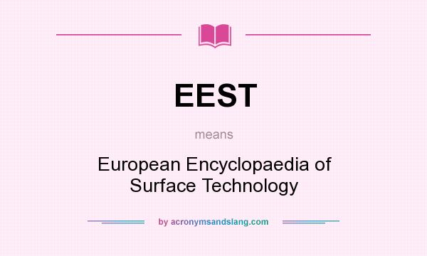 What does EEST mean? It stands for European Encyclopaedia of Surface Technology
