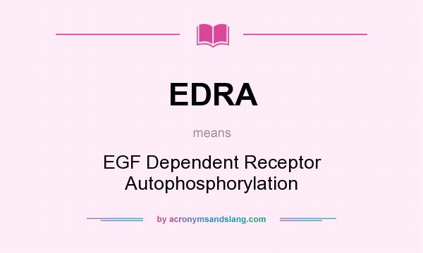 What does EDRA mean? It stands for EGF Dependent Receptor Autophosphorylation