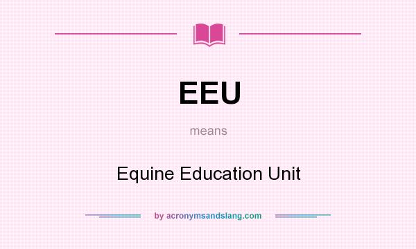 What does EEU mean? It stands for Equine Education Unit