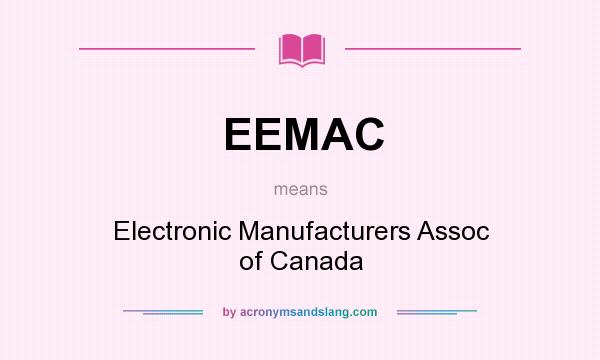 What does EEMAC mean? It stands for Electronic Manufacturers Assoc of Canada
