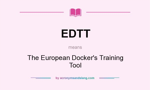 What does EDTT mean? It stands for The European Docker`s Training Tool