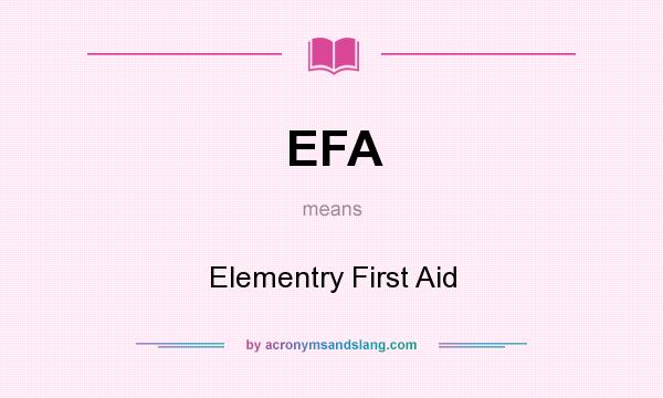 What does EFA mean? It stands for Elementry First Aid