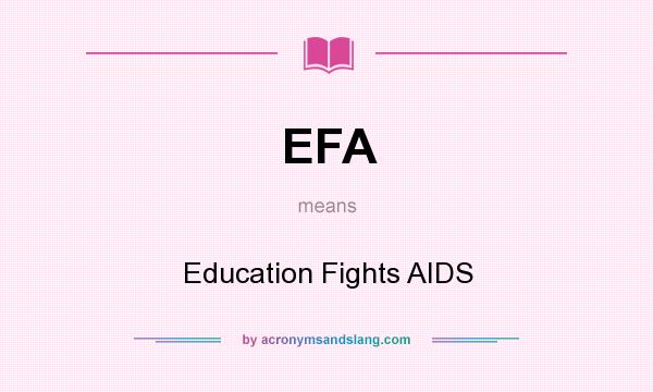 What does EFA mean? It stands for Education Fights AIDS