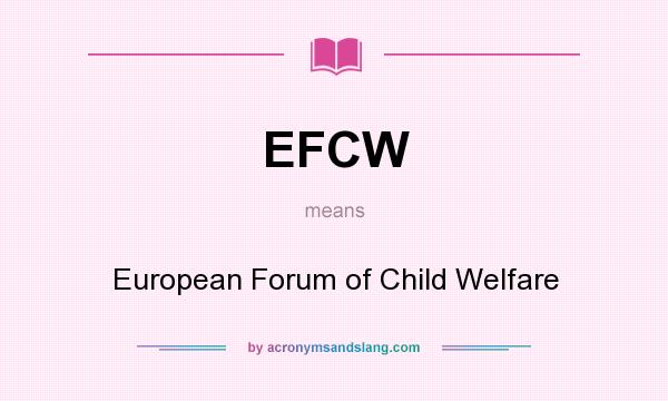 What does EFCW mean? It stands for European Forum of Child Welfare