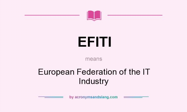 What does EFITI mean? It stands for European Federation of the IT Industry