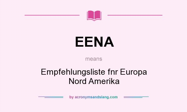 What does EENA mean? It stands for Empfehlungsliste fnr Europa Nord Amerika