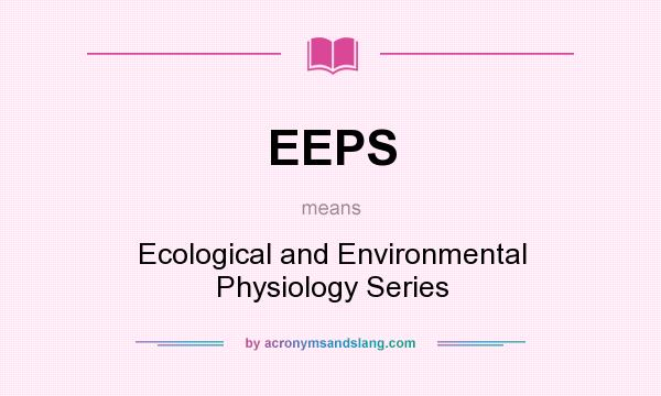 What does EEPS mean? It stands for Ecological and Environmental Physiology Series