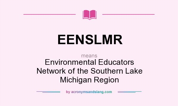 What does EENSLMR mean? It stands for Environmental Educators Network of the Southern Lake Michigan Region