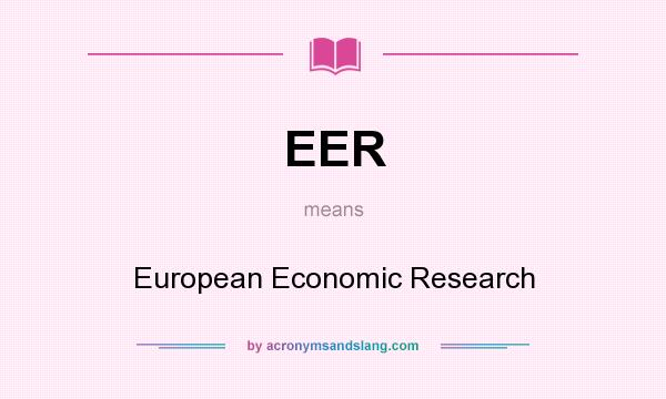 What does EER mean? It stands for European Economic Research