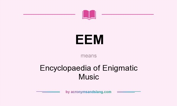 What does EEM mean? It stands for Encyclopaedia of Enigmatic Music