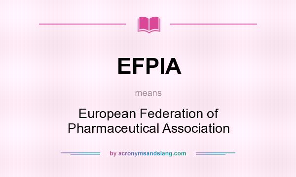 What does EFPIA mean? It stands for European Federation of Pharmaceutical Association