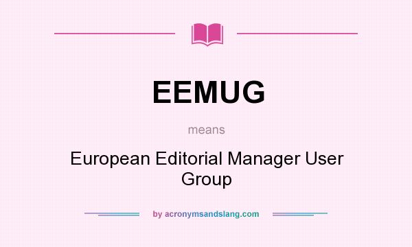 What does EEMUG mean? It stands for European Editorial Manager User Group