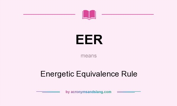 What does EER mean? It stands for Energetic Equivalence Rule