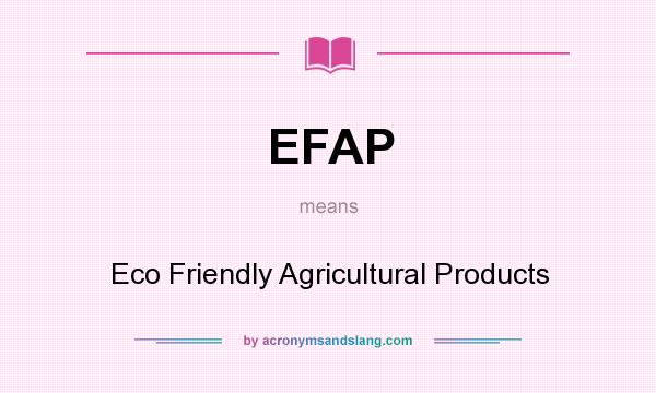What does EFAP mean? It stands for Eco Friendly Agricultural Products