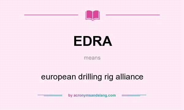What does EDRA mean? It stands for european drilling rig alliance