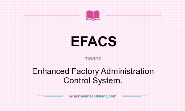 What does EFACS mean? It stands for Enhanced Factory Administration Control System.