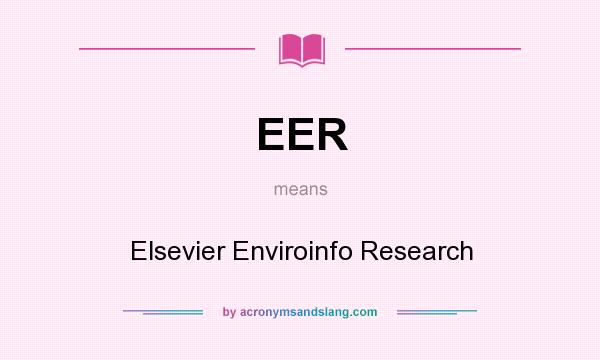 What does EER mean? It stands for Elsevier Enviroinfo Research