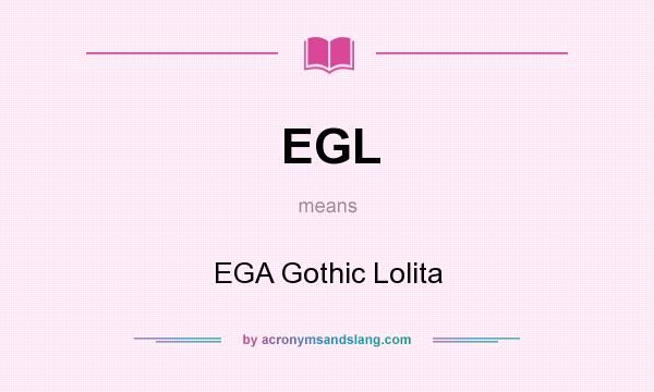 What does EGL mean? It stands for EGA Gothic Lolita
