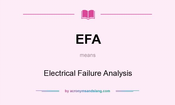 What does EFA mean? It stands for Electrical Failure Analysis