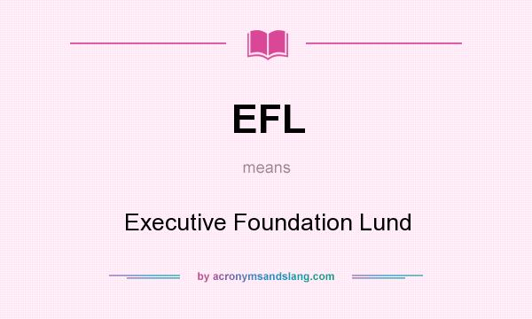 What does EFL mean? It stands for Executive Foundation Lund