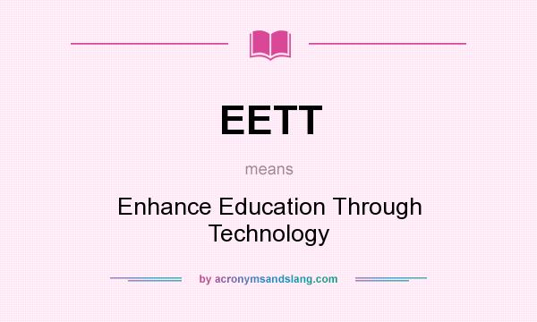 What does EETT mean? It stands for Enhance Education Through Technology