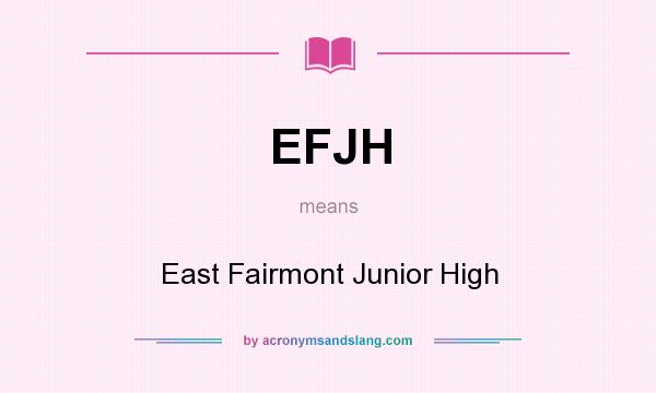 What does EFJH mean? It stands for East Fairmont Junior High