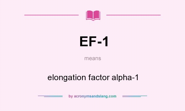 What does EF-1 mean? It stands for elongation factor alpha-1