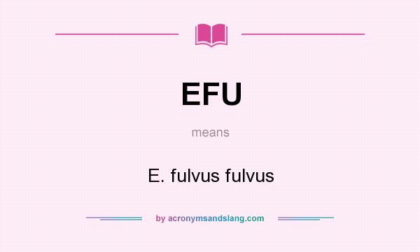 What does EFU mean? It stands for E. fulvus fulvus