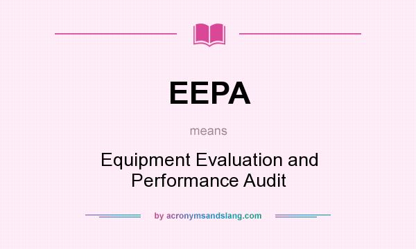 What does EEPA mean? It stands for Equipment Evaluation and Performance Audit