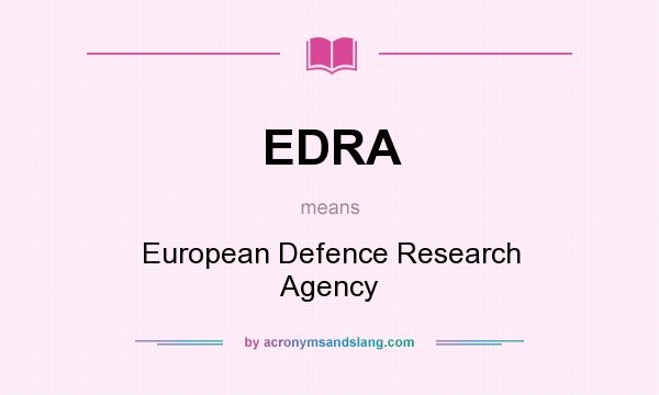 What does EDRA mean? It stands for European Defence Research Agency