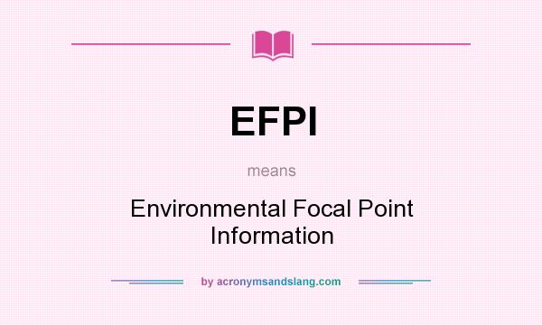 What does EFPI mean? It stands for Environmental Focal Point Information