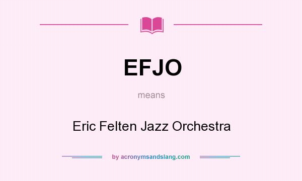 What does EFJO mean? It stands for Eric Felten Jazz Orchestra