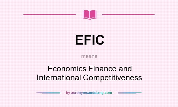 What does EFIC mean? It stands for Economics Finance and International Competitiveness