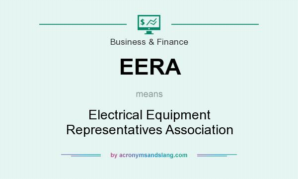 What does EERA mean? It stands for Electrical Equipment Representatives Association