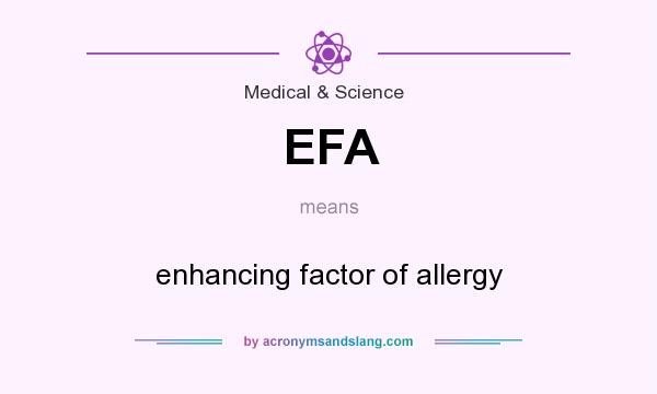 What does EFA mean? It stands for enhancing factor of allergy