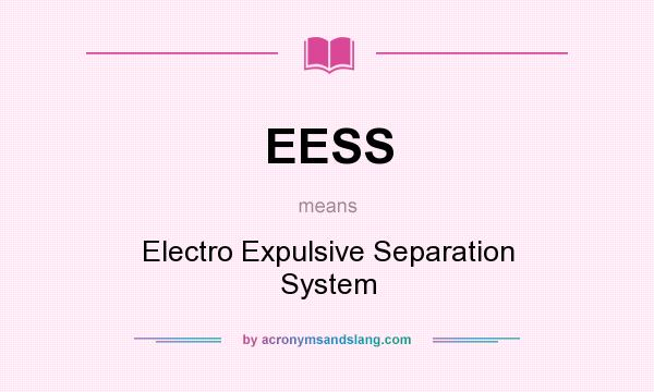 What does EESS mean? It stands for Electro Expulsive Separation System