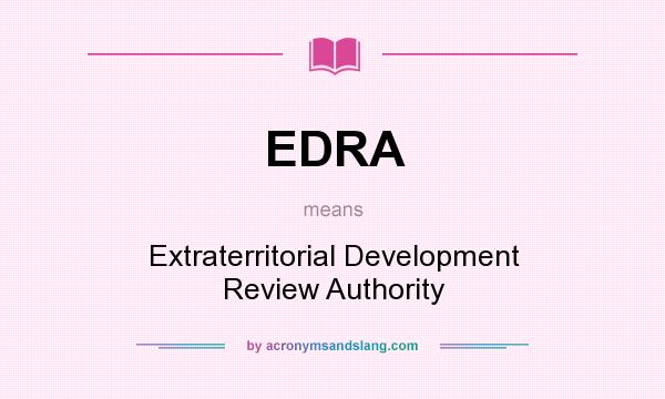 What does EDRA mean? It stands for Extraterritorial Development Review Authority