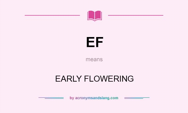 What does EF mean? It stands for EARLY FLOWERING
