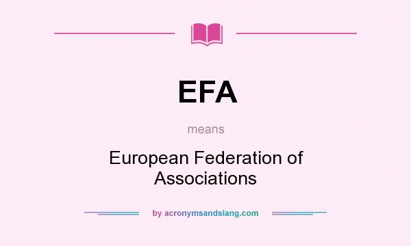 What does EFA mean? It stands for European Federation of Associations