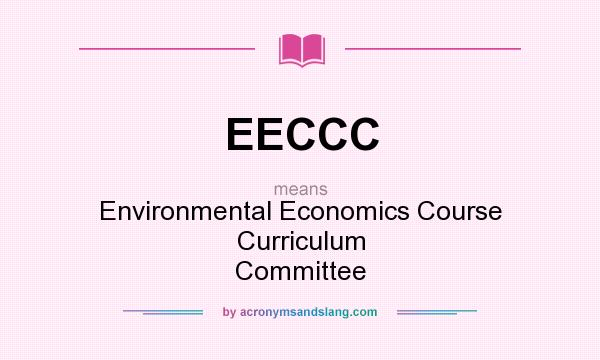 What does EECCC mean? It stands for Environmental Economics Course Curriculum Committee