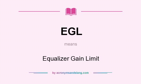 What does EGL mean? It stands for Equalizer Gain Limit