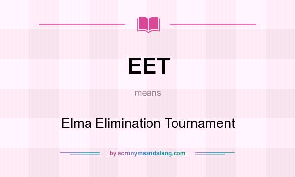 What does EET mean? It stands for Elma Elimination Tournament